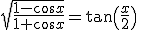 \sqrt{\frac {1-\cos x}{1+\cos x}}=\tan\(\frac x 2\)\hspace{20}